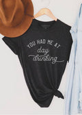 You Had Me At Day Drinking Tee - 4 Daughters Boutique