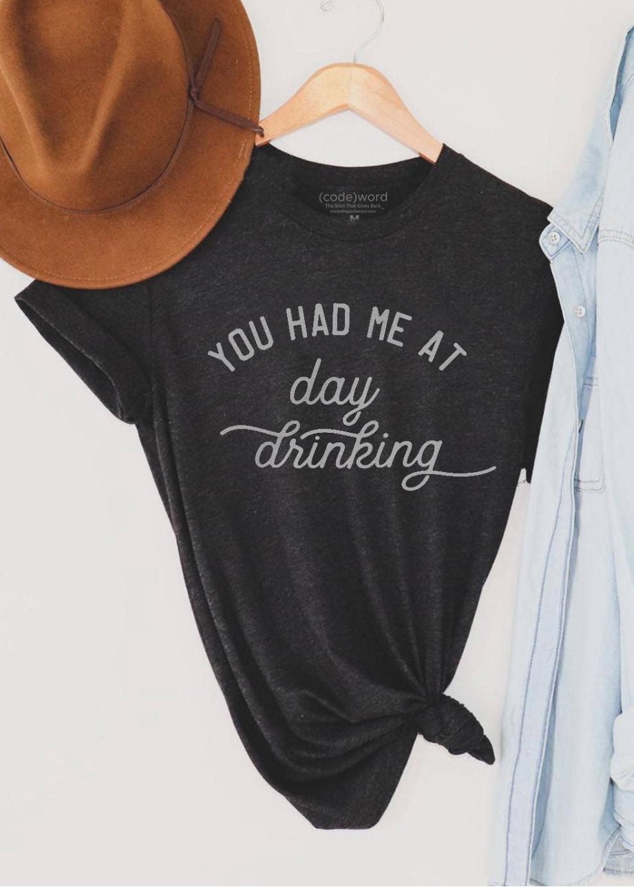 You Had Me At Day Drinking Tee - 4 Daughters Boutique